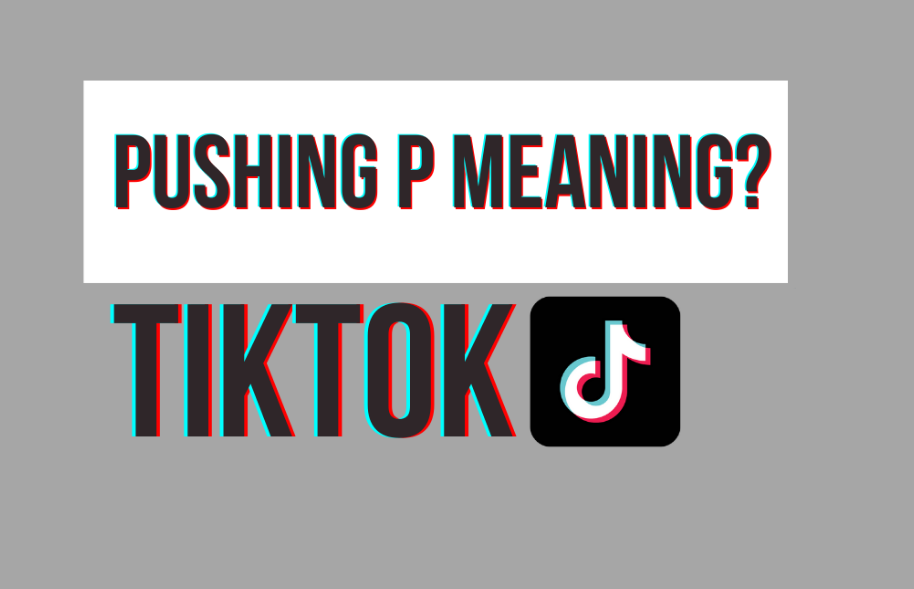 What Does Pushing P Mean on TikTok