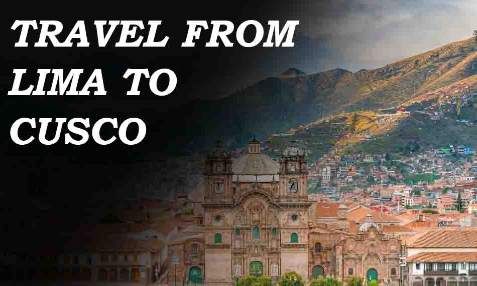 Travel From Lima To Cusco