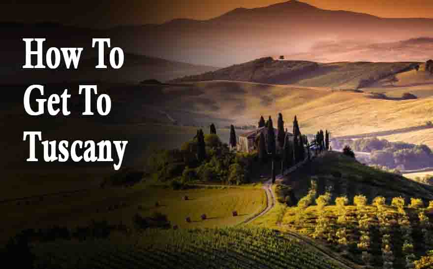 How To Get To Tuscany