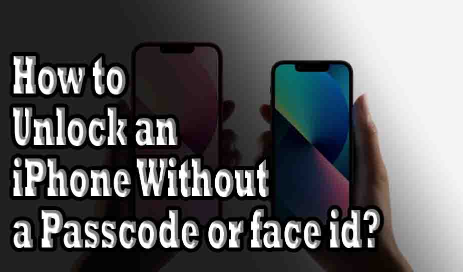 How to Unlock an iPhone Without a Passcode or face id