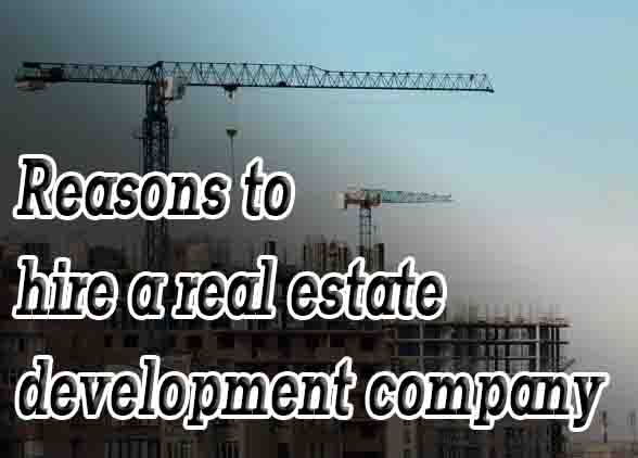 Reasons to hire a real estate development company